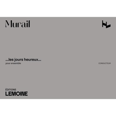 Murail Tristan - Les Jours Heureux - Conducteur