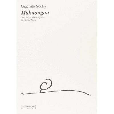 SCELSI G. - MAKNONGAN - INSTRUMENT GRAVE OU VOIX DE BASSE