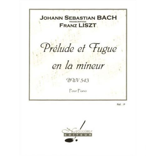 BACH J.S. - PRELUDE ET FUGUE EN LA MIN. BWV 543 - PIANO