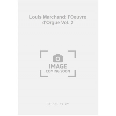 Louis Marchand: l'Oeuvre d'Orgue Vol. 2