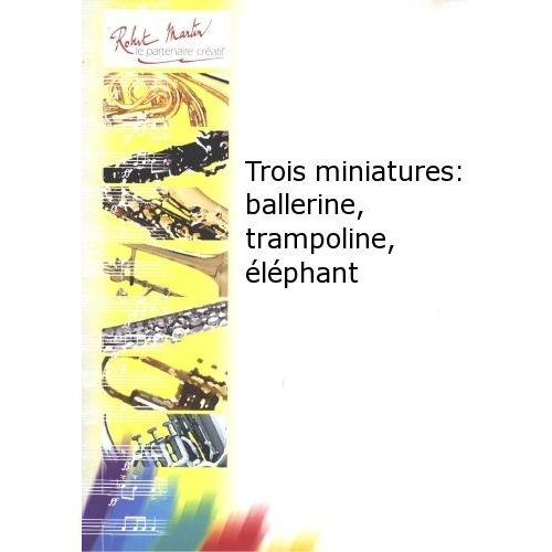 Robert Min Bouchet T. - Perrier M. - Trois Miniatures : Ballerine, Trampoline, Lph