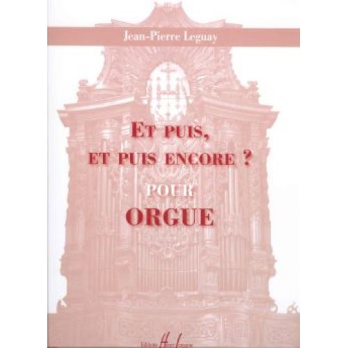 Leguay - Et Puis, Et Puis Encore ? - Orgue