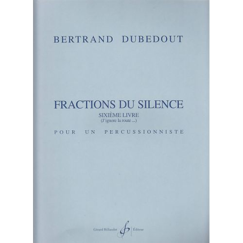 Dubedout Bertrand - Fractions Du Silence, 6E Livre - Percussion