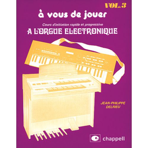 DELRIEU J.P. -  COURS D'INITIATION RAPIDE ET PROGRESSIVE A L'ORGUE ÉLECTRONIQUE VOL.3
