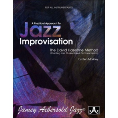 MARKLEY B. - A PRACTICAL APPROACH TO JAZZ IMPROVISATION-THE DAVID HAZELTINE METHOD