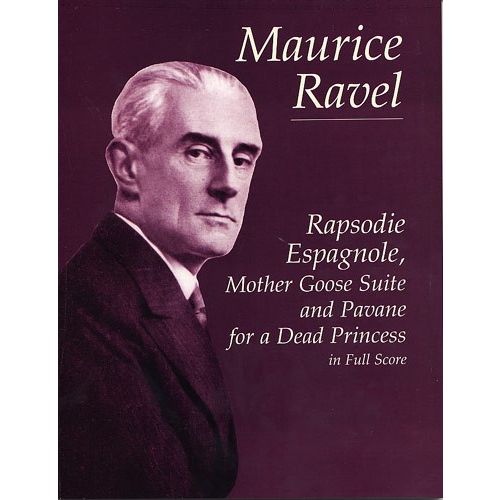 Ravel Maurice - Rapsodie Agnole, Mother Goose Suite, And Pavane For A Dead Princess - Full Score