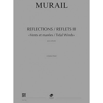 Murail - Reflections / Reflets III - Vents et Marées / Tidal Winds - Orchestre