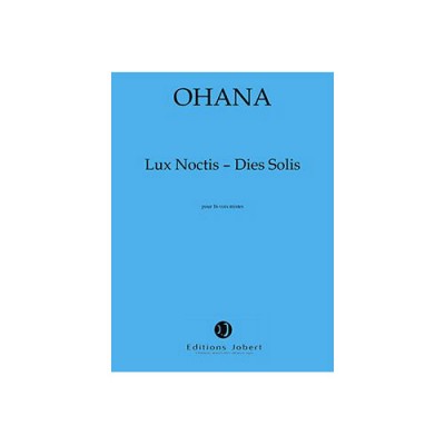 Ohana - Lux NOCTIS-dies Solis Po - 4 Choeurs et Ensemble