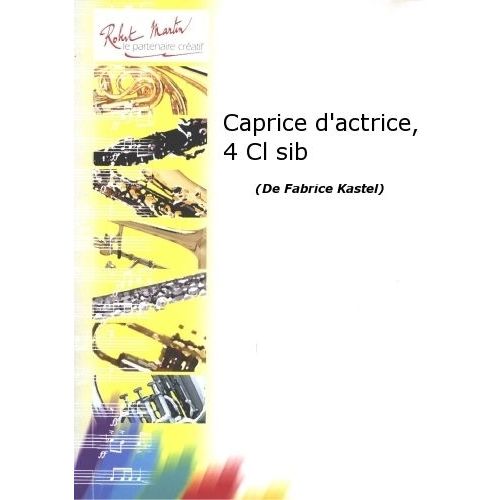 Robert Min Kastel F. - Caprice D'Actrice, 4 Clarinettes Sib