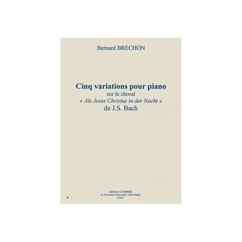 BRECHON BERNARD - VARIATIONS (5) SUR LE CHORAL ''ALS JESUS CHRISTUS IN DER NACHT'' DE BACH - PIANO