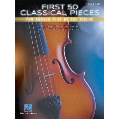 FIRST 50 CLASSICAL PIECES YOU SHOULD PLAY ON THE VIOLIN - VIOLON & PIANO