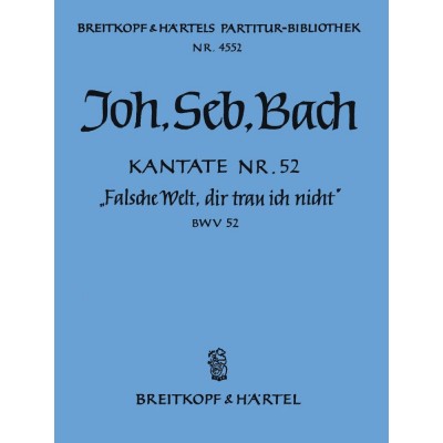 Johann Sebastian - Kate 52 Falsche Welt, Dir - Soprano, Mixed Choir, Orchestra