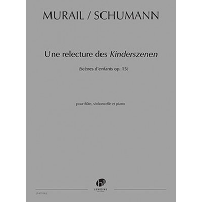 Murail Tristan - Une Relecture Des Kinderszenen De Robert Schumann