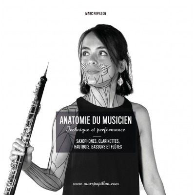 PAPILLON MARC - ANATOMIE DU MUSICIEN - TECHNIQUE ET PERFORMANCE - SAXOPHONE, CLARINETTE, HAUTBOIS, BASSON ET FLUTE