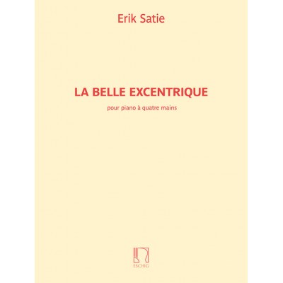 Satie Erik - La Belle Excentrique - Piano 4 Mains